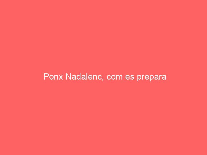 Ponx Nadalenc, com es prepara