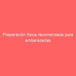 Preparación física recomendada para embarazadas