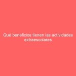 Qué beneficios tienen las actividades extraescolares