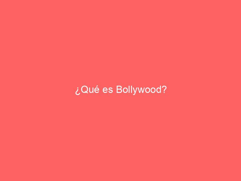 ¿Qué es Bollywood?