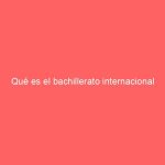 Qué es el bachillerato internacional