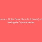 Qué es el Order Book (libro de órdenes) en el trading de Criptomonedas