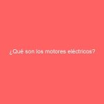 ¿Qué son los motores eléctricos?