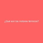 ¿Qué son los motores térmicos?