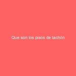 Que son los pisos de tachón