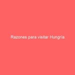 Razones para visitar Hungría