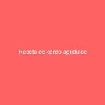 Receta de cerdo agridulce