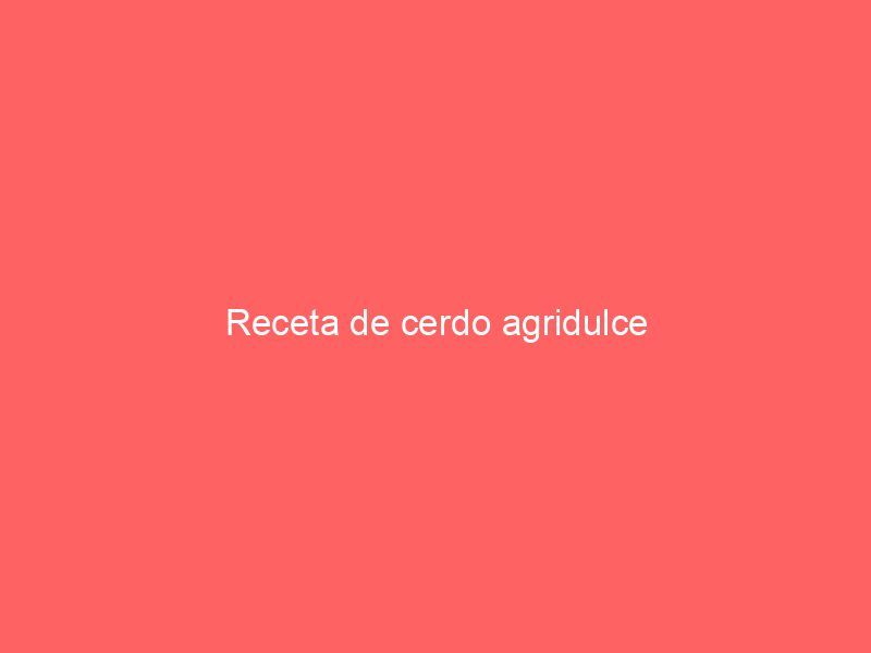 Receta de cerdo agridulce