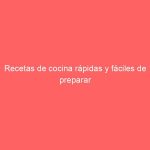 Recetas de cocina rápidas y fáciles de preparar