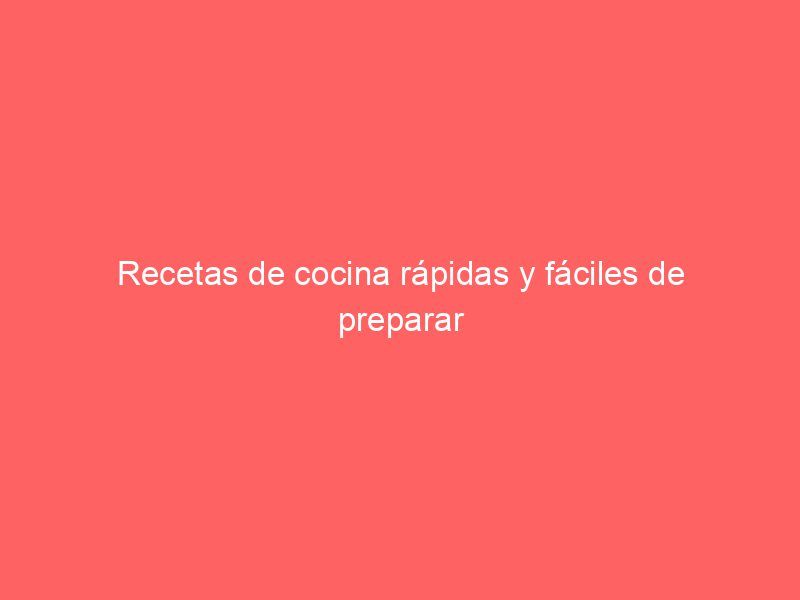 Recetas de cocina rápidas y fáciles de preparar