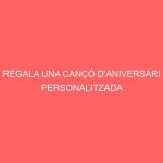 REGALA UNA CANÇÓ D'ANIVERSARI PERSONALITZADA