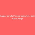 Regalos para la Primera Comunión. Como Saber Elegir