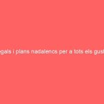 Regals i plans nadalencs per a tots els gustos
