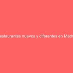 Restaurantes nuevos y diferentes en Madrid