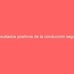 Resultados positivos de la conducción segura
