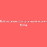 Rutinas de ejercicio para mantenerse en forma