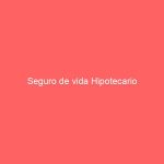 Seguro de vida Hipotecario