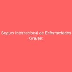 Seguro Internacional de Enfermedades Graves: