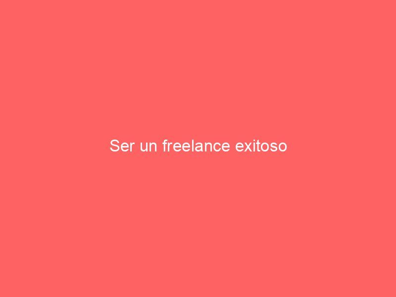 Ser un freelance exitoso