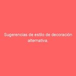 Sugerencias de estilo de decoración alternativa.
