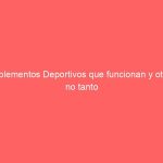 Suplementos Deportivos que funcionan y otros no tanto