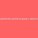 Suplementos pérdida de grasa y deportivos