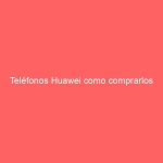 Teléfonos Huawei como comprarlos