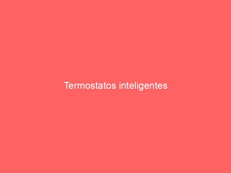 Termostatos inteligentes