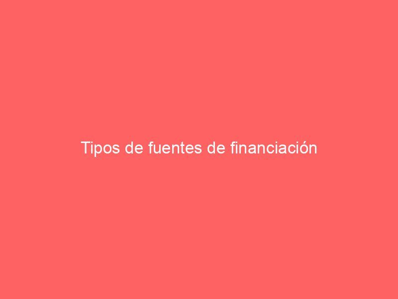 Tipos de fuentes de financiación