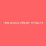 Tipos de pisos imitación de madera