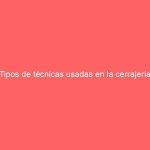 Tipos de técnicas usadas en la cerrajería