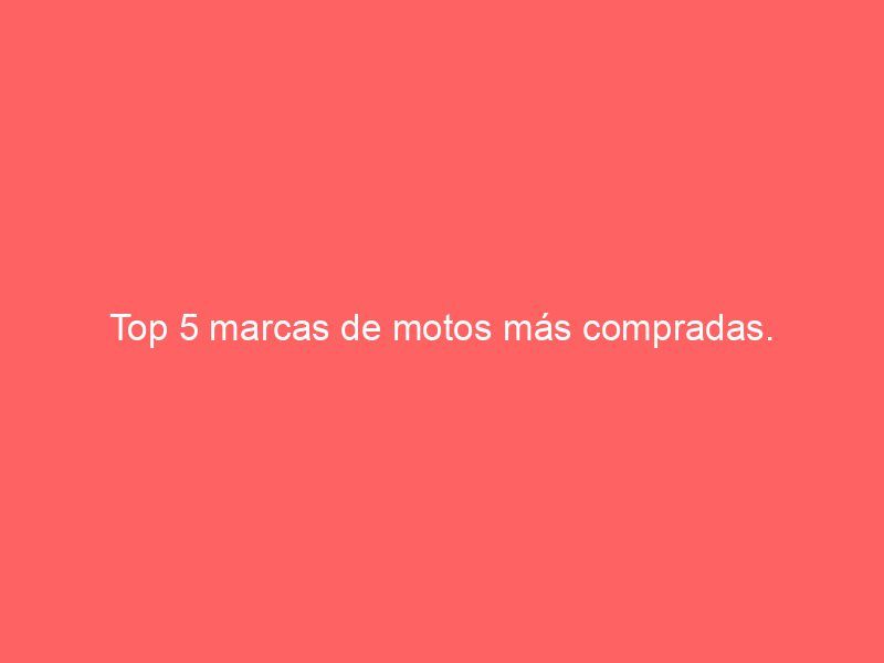 Top 5 marcas de motos más compradas.