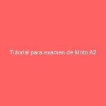 Tutorial para examen de Moto A2