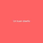 Un buen diseño