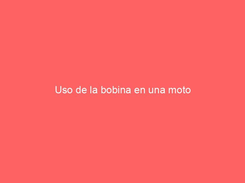 Uso de la bobina en una moto