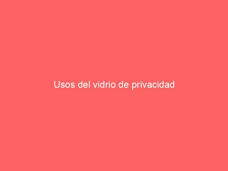 Usos del vidrio de privacidad