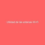 Utilidad de las antenas Wi-Fi