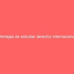 Ventajas de estudiar derecho internacional