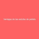 Ventajas de las estufas de pellets
