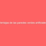 Ventajas de las paredes verdes artificiales