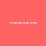 Ver partidos gratis online