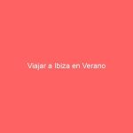 Viajar a Ibiza en Verano