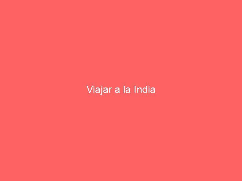Viajar a la India