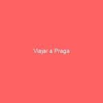 Viajar a Praga
