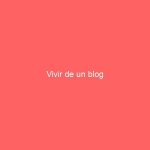 Vivir de un blog