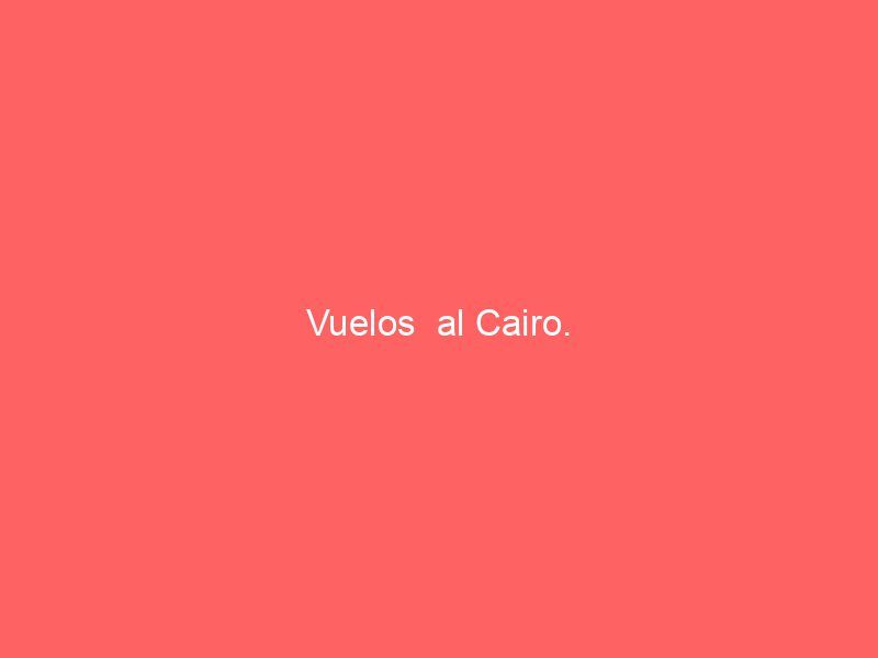 Vuelos  al Cairo.