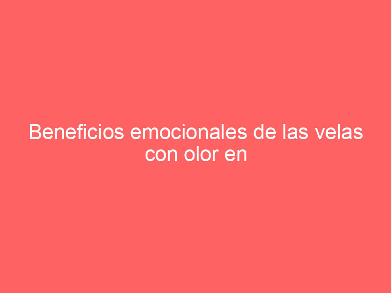 Beneficios emocionales de las velas con olor en hoteles