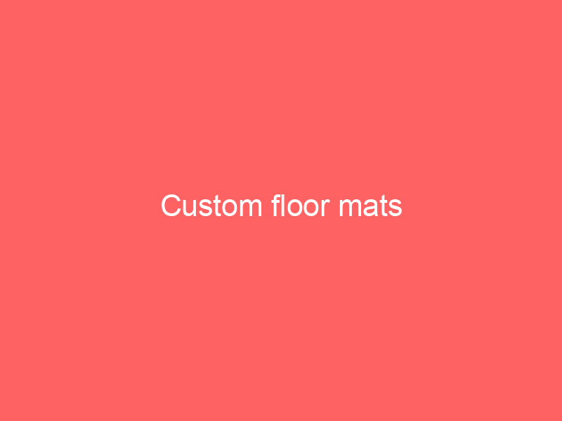 Custom floor mats