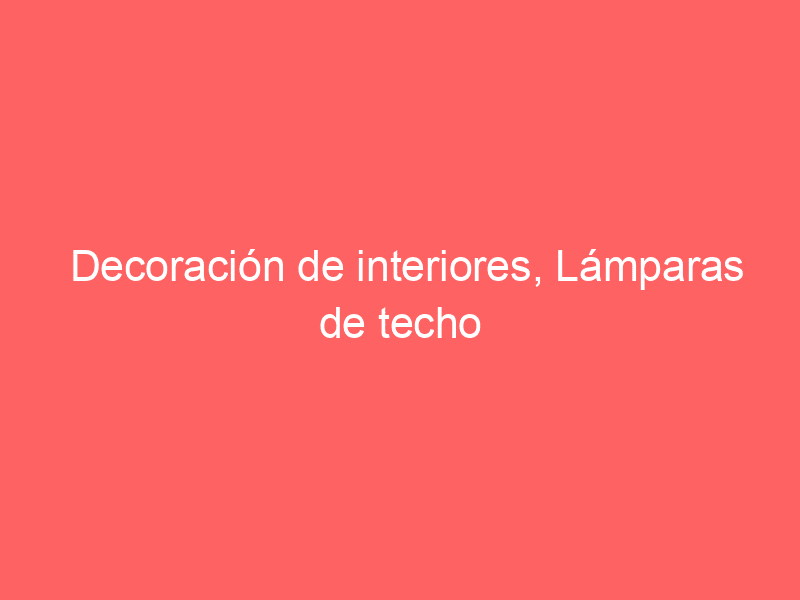 Decoración de interiores, Lámparas de techo tipo araña.