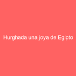 Hurghada una joya de Egipto